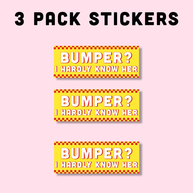 Three bumper stickers with text that reads 'BUMPER I HARDLY KNOW HER' on a pink background