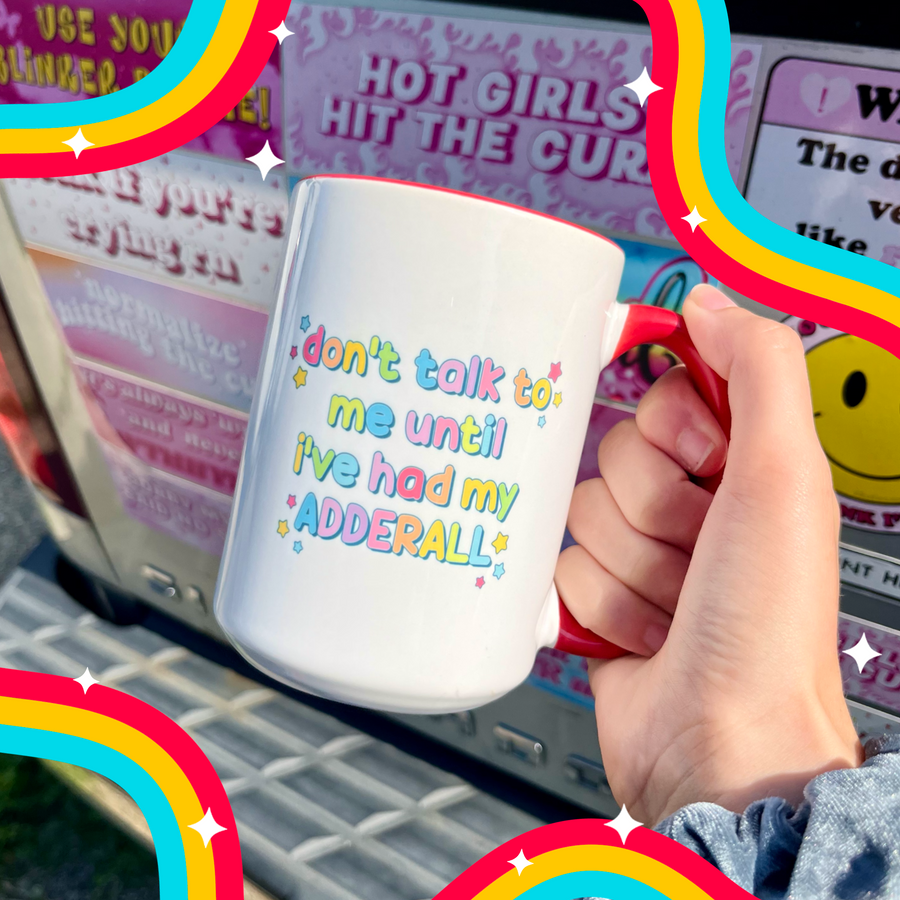Don't Talk to Me Until I've Had My Adderall Handpressed 15oz Mug