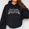 Sorry I'm Late I Have a Darkness Within Me Hoodie
