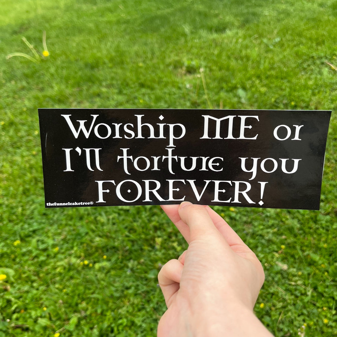 Worship me or Ill torture you forever bumper sticker