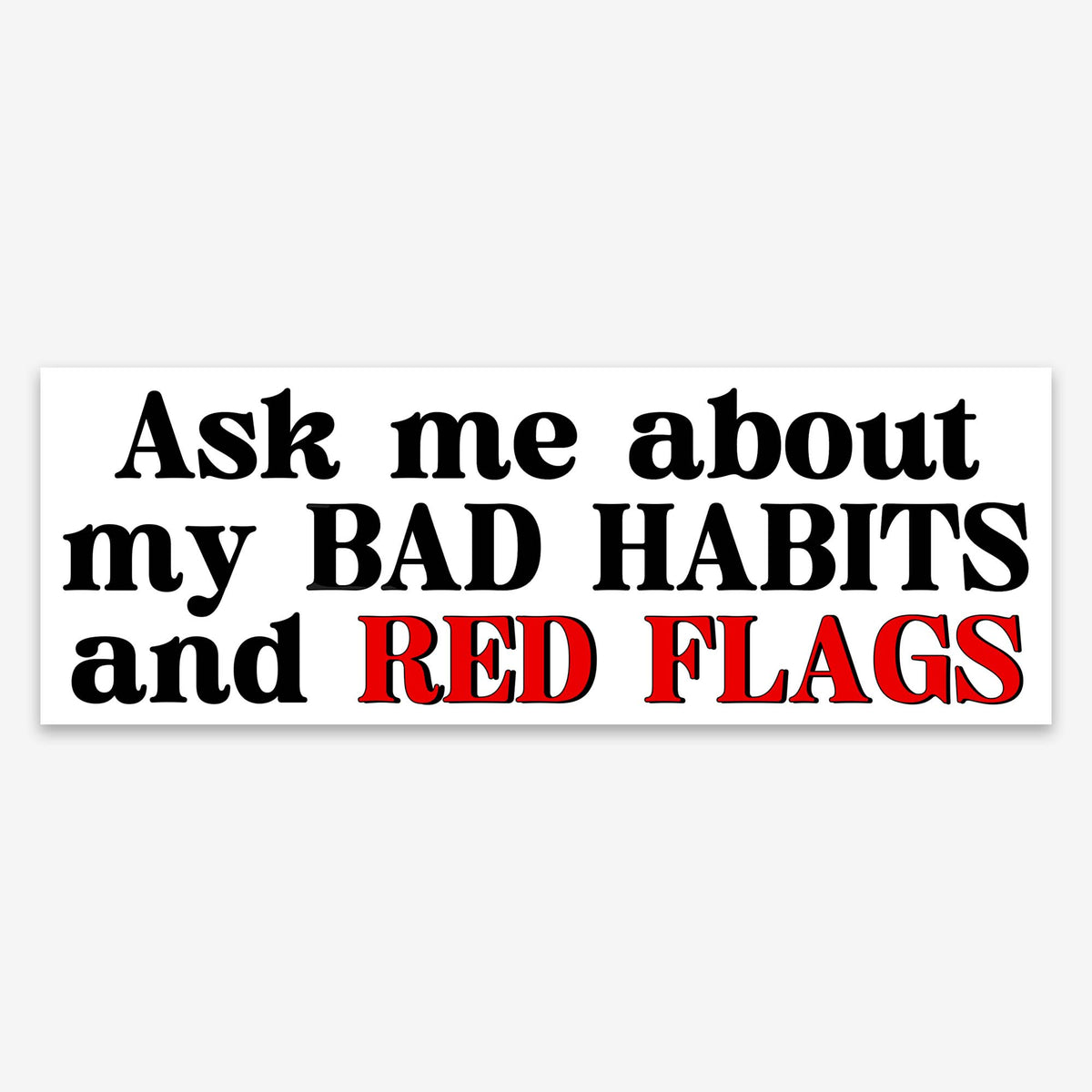 Ask Me About My Bad Habits And Red Flags bumper sticker — glossy waterproof vinyl