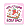 I Like My Books Extra Spicy Sticker, approximately 3 × 3 inches