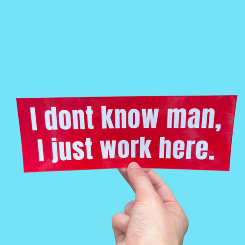 Red vinyl bumper sticker reading I Don't Know Man I Just Work Here