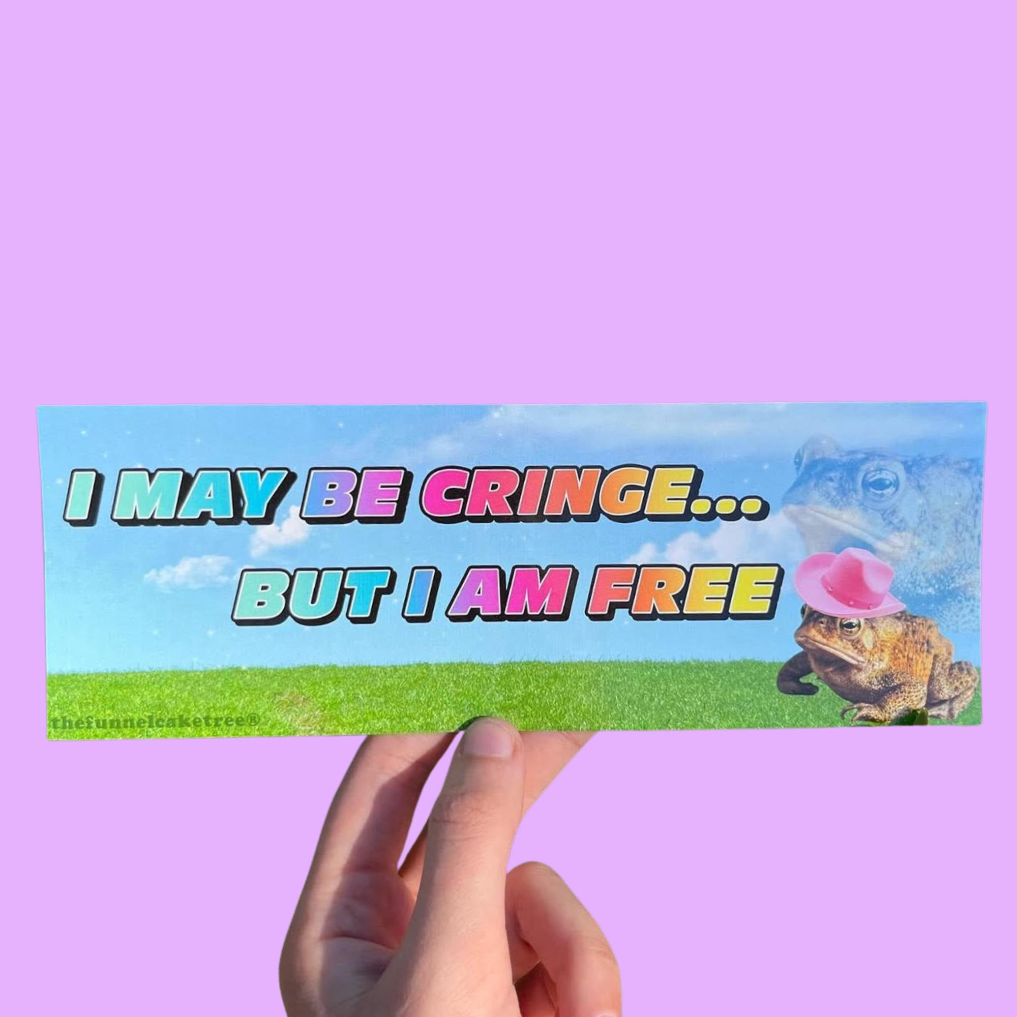 Funny vinyl bumper sticker that says ‘I may be cringe but I am free’ — waterproof and UV-protected, perfect for cars.