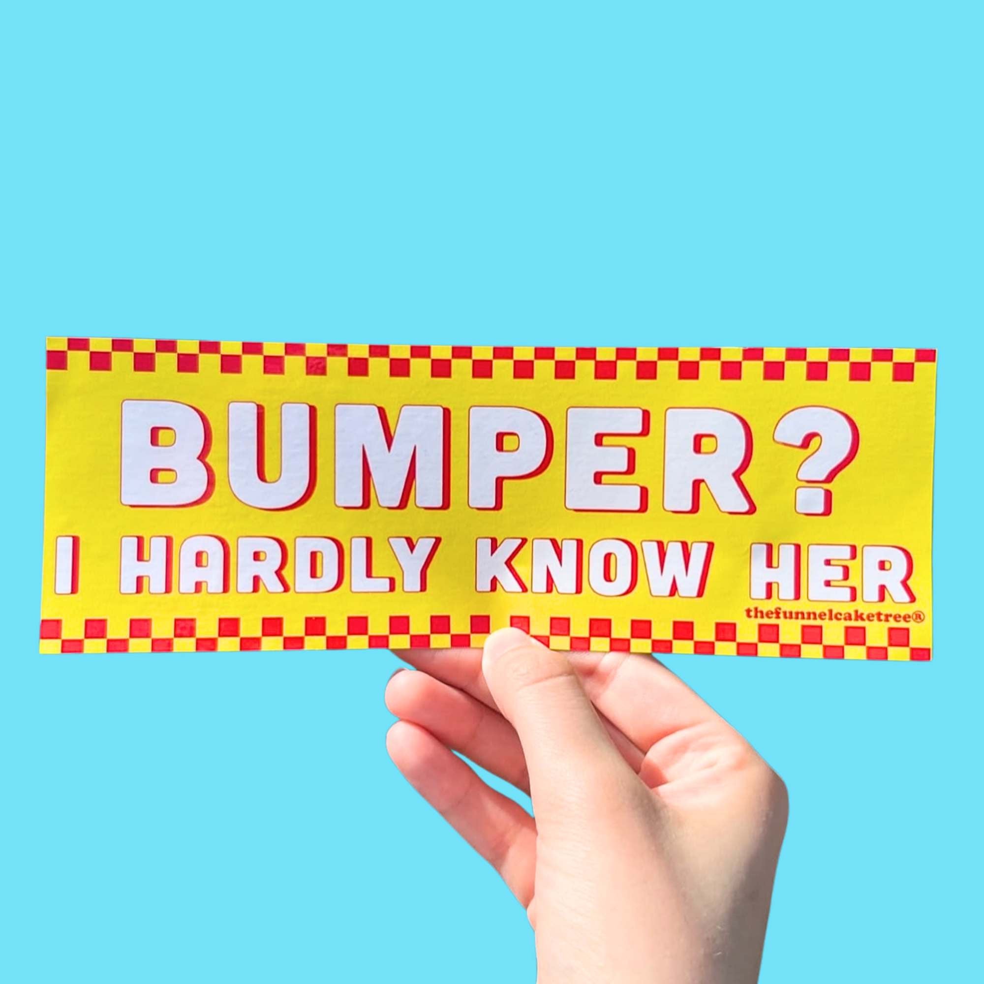 “Funny vinyl bumper sticker that is blue that says ‘Bumper I hardly know her’ — waterproof and UV-protected, perfect for cars.”