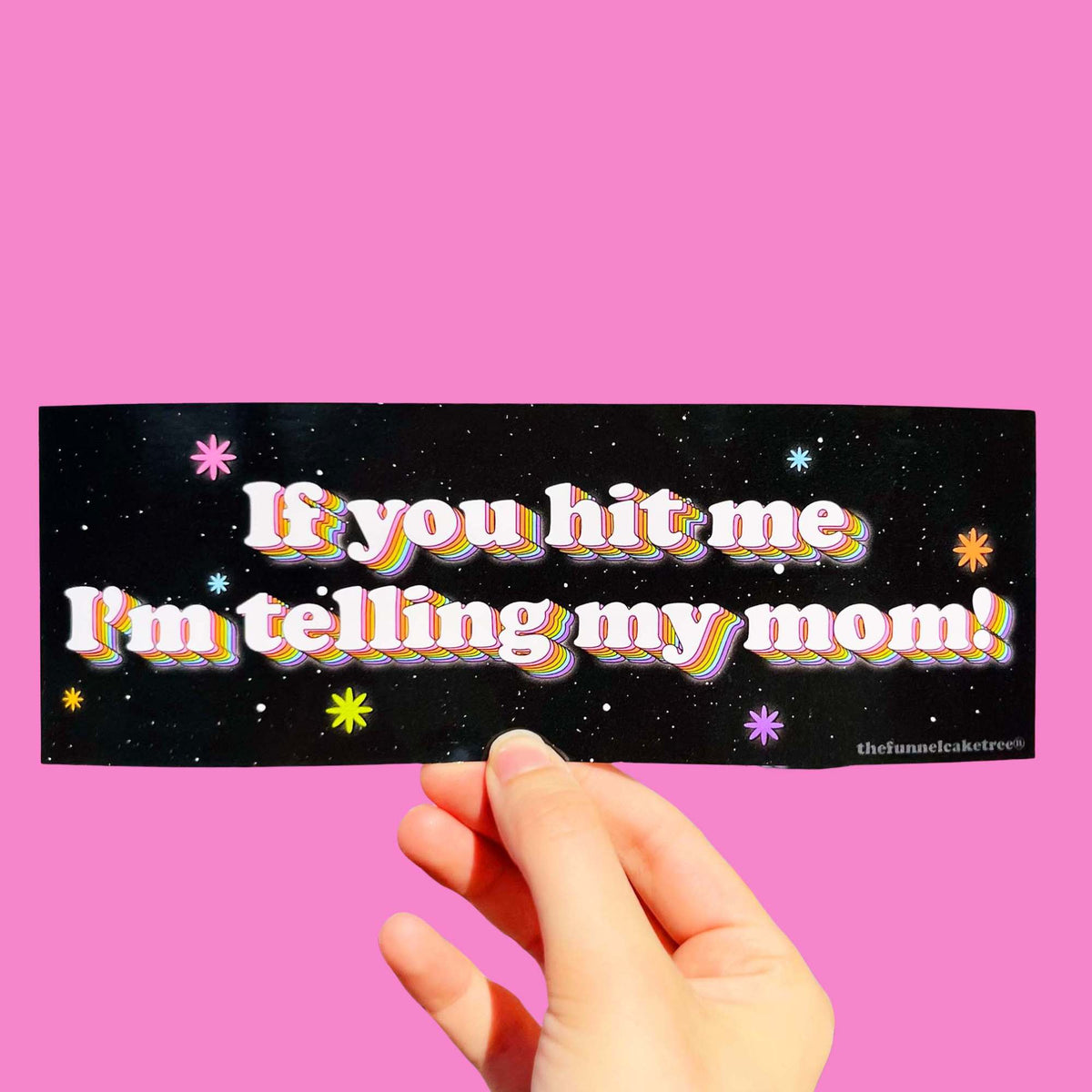 Black bumper sticker reading If you hit me I'm telling my mom