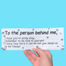  “cute motivational vinyl bumper sticker that says ‘To the person behind me’ — waterproof and UV-protected, perfect for cars.”