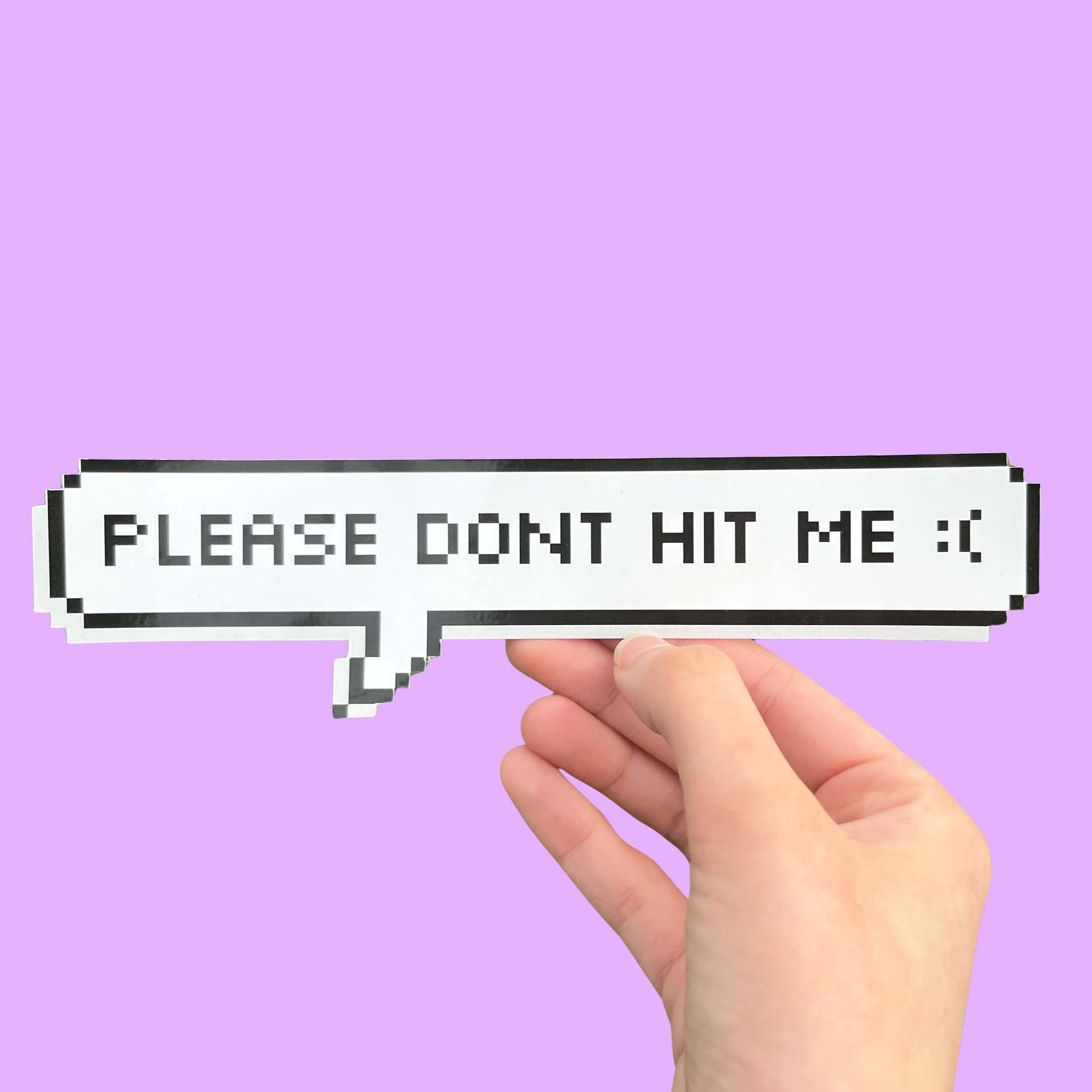  “Funny vinyl bumper sticker that says ‘Please don't hit me :( ’ — waterproof and UV-protected, perfect for cars.”