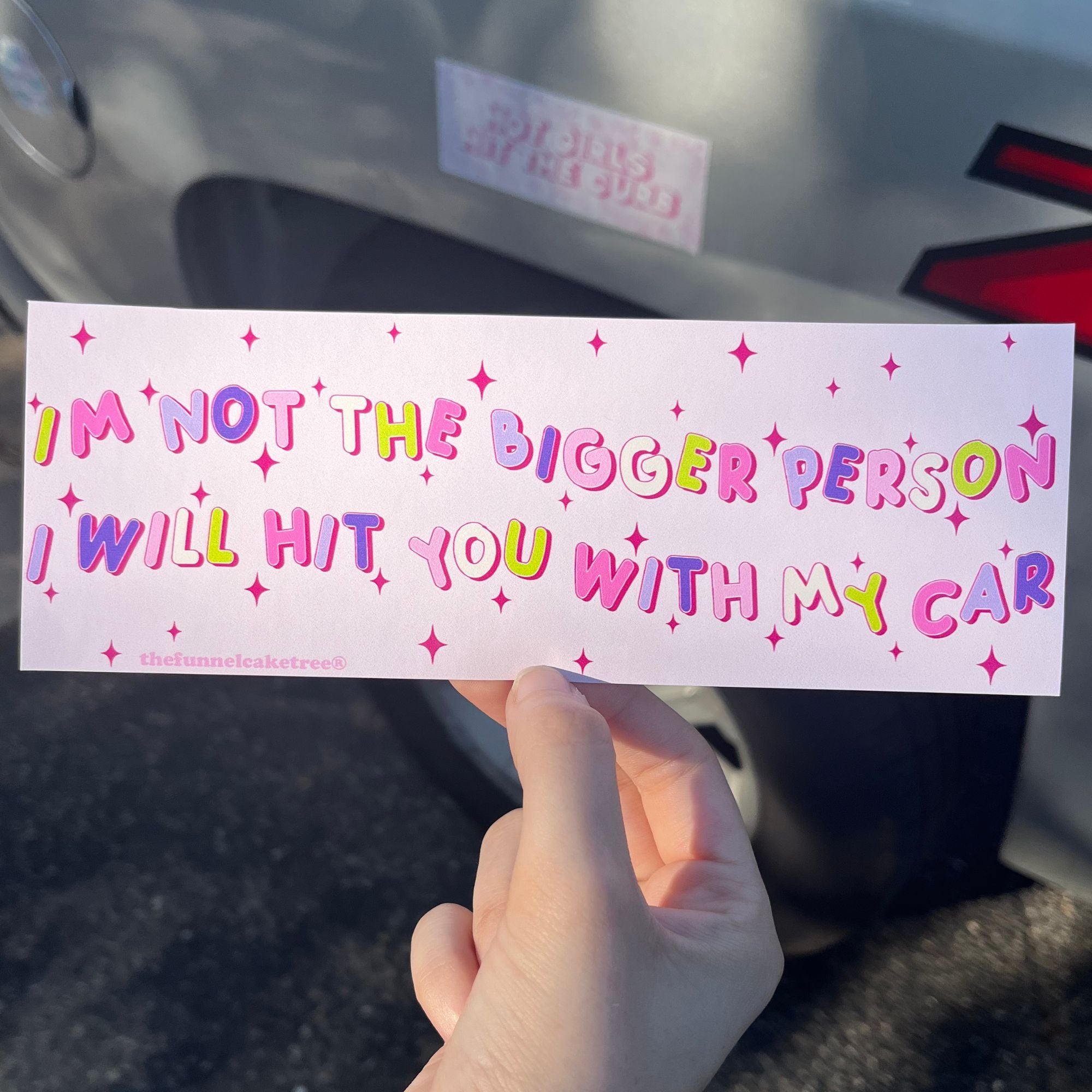 I'm Not The Bigger Person I Will Hit You With My Car Bumper Sticker