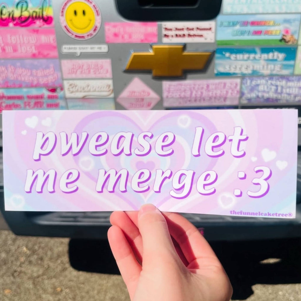 Pwease Let Me Merge Bumper Sticker – The Funnel Cake Tree