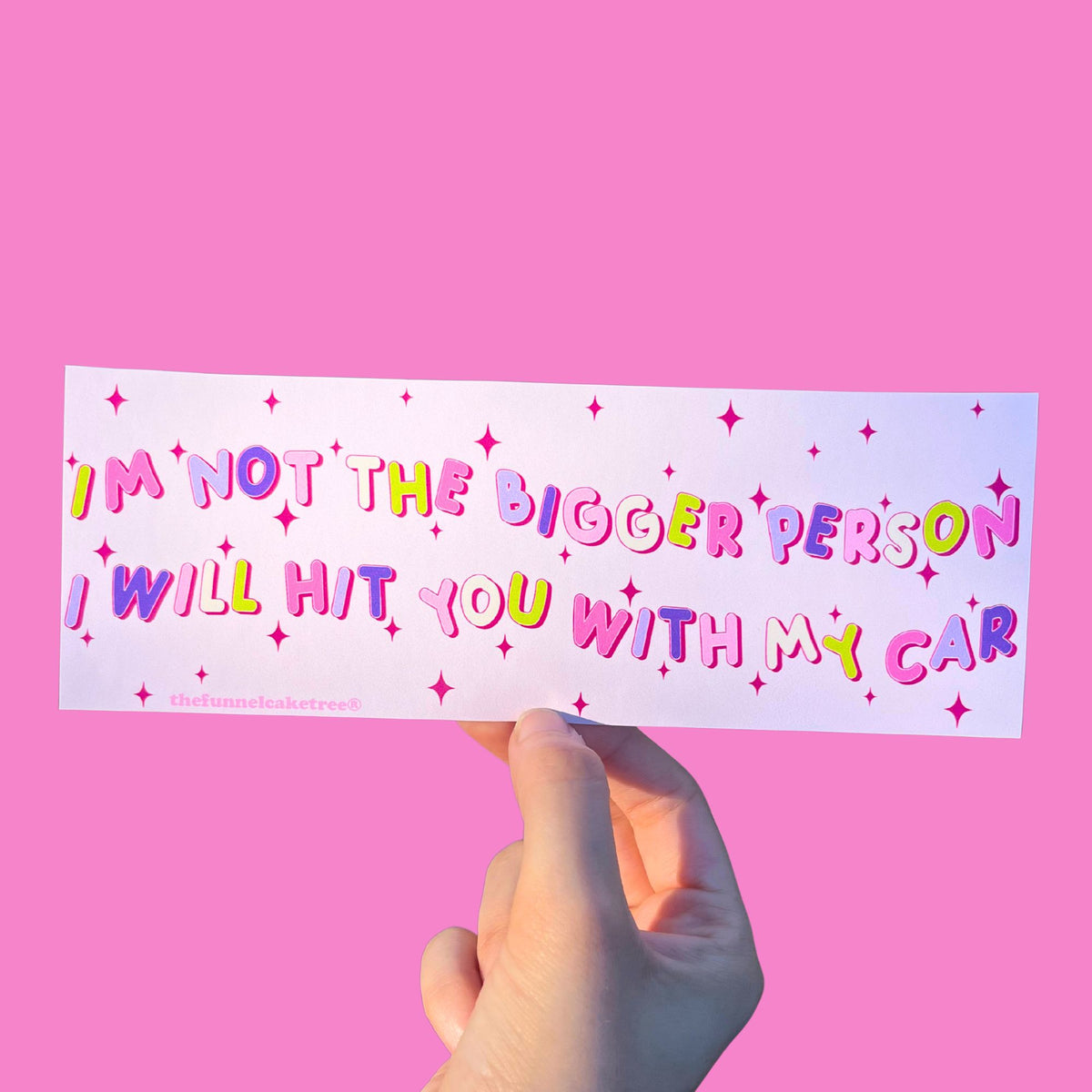 I'm Not The Bigger Person I Will Hit You With My Car vinyl bumper sticker