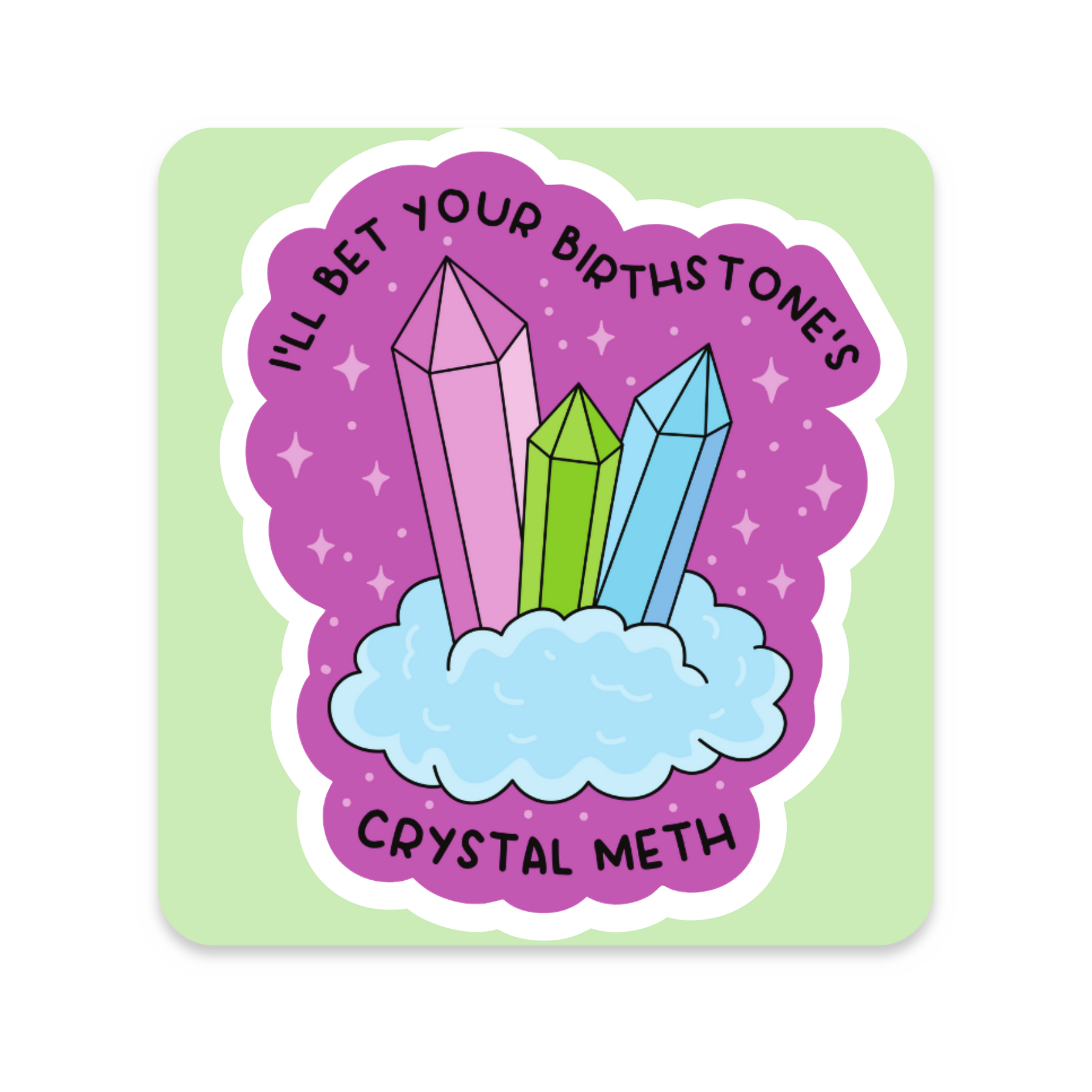 I'll Bet Your Birthstone Is Crystal Meth Sticker on white background