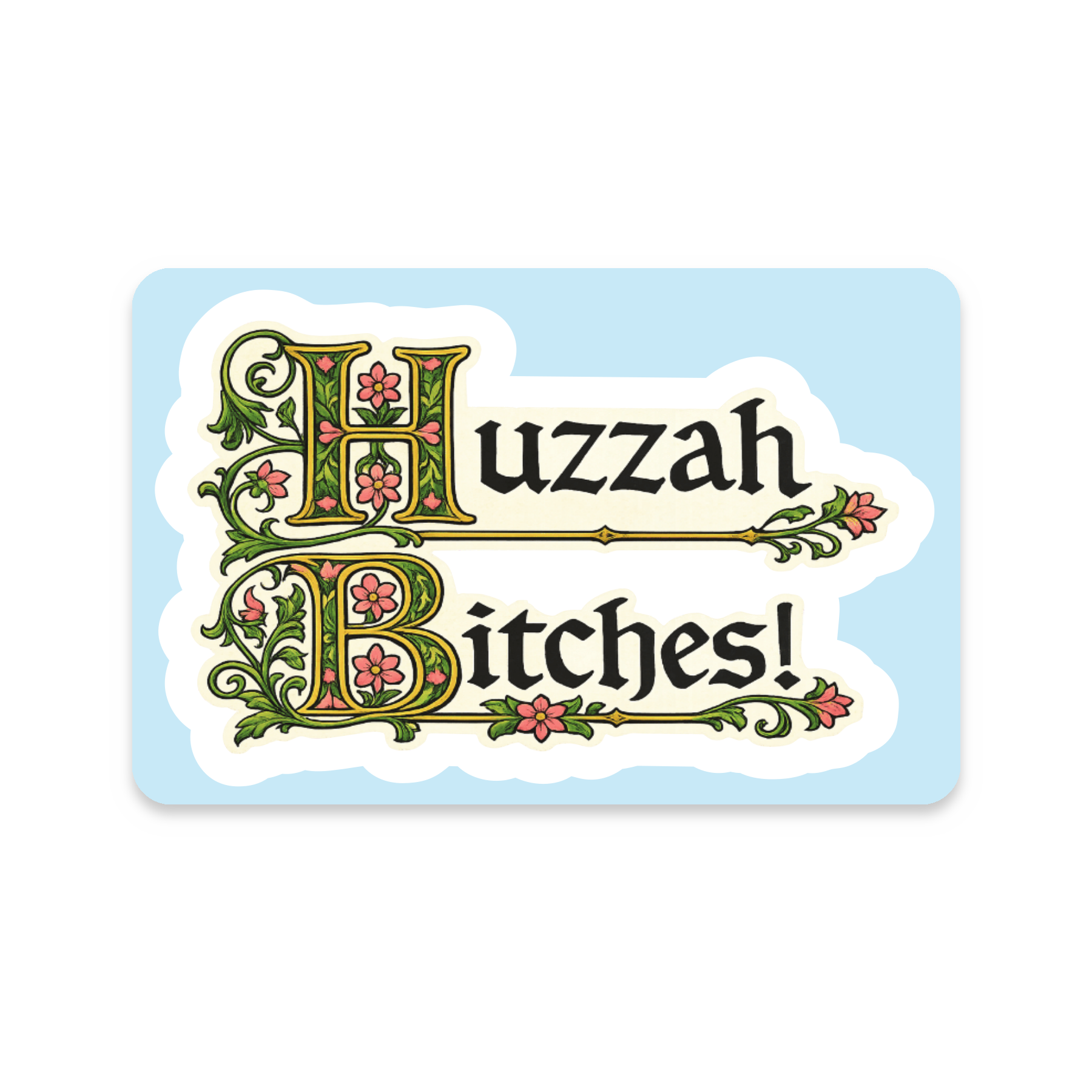 Huzzah Bitches Sticker on white background