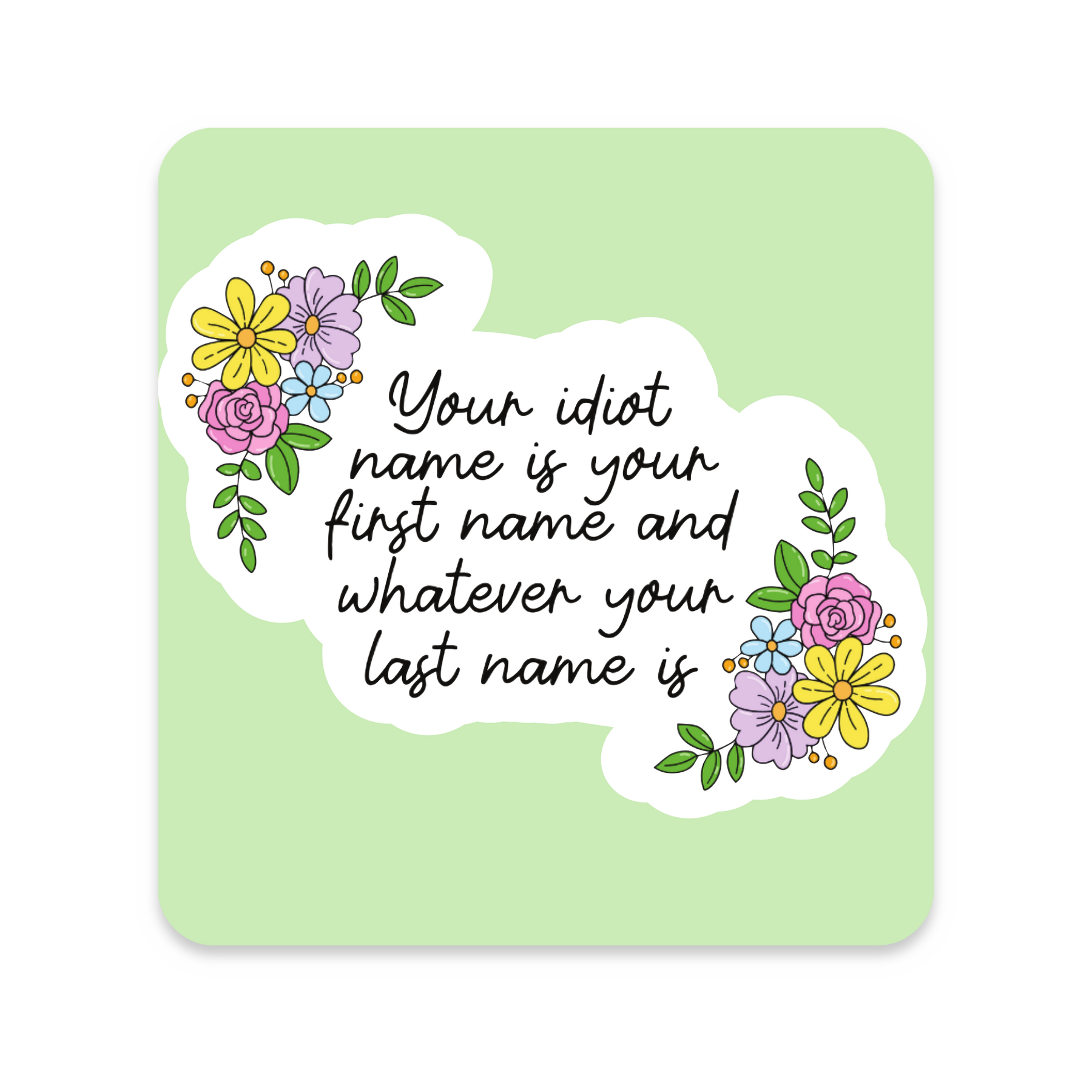 Your Idiot Name Is Your First Name Sticker on white background