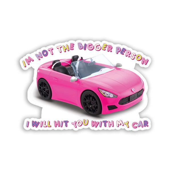 I'm not the bigger person I will hit you with my car vinyl sticker