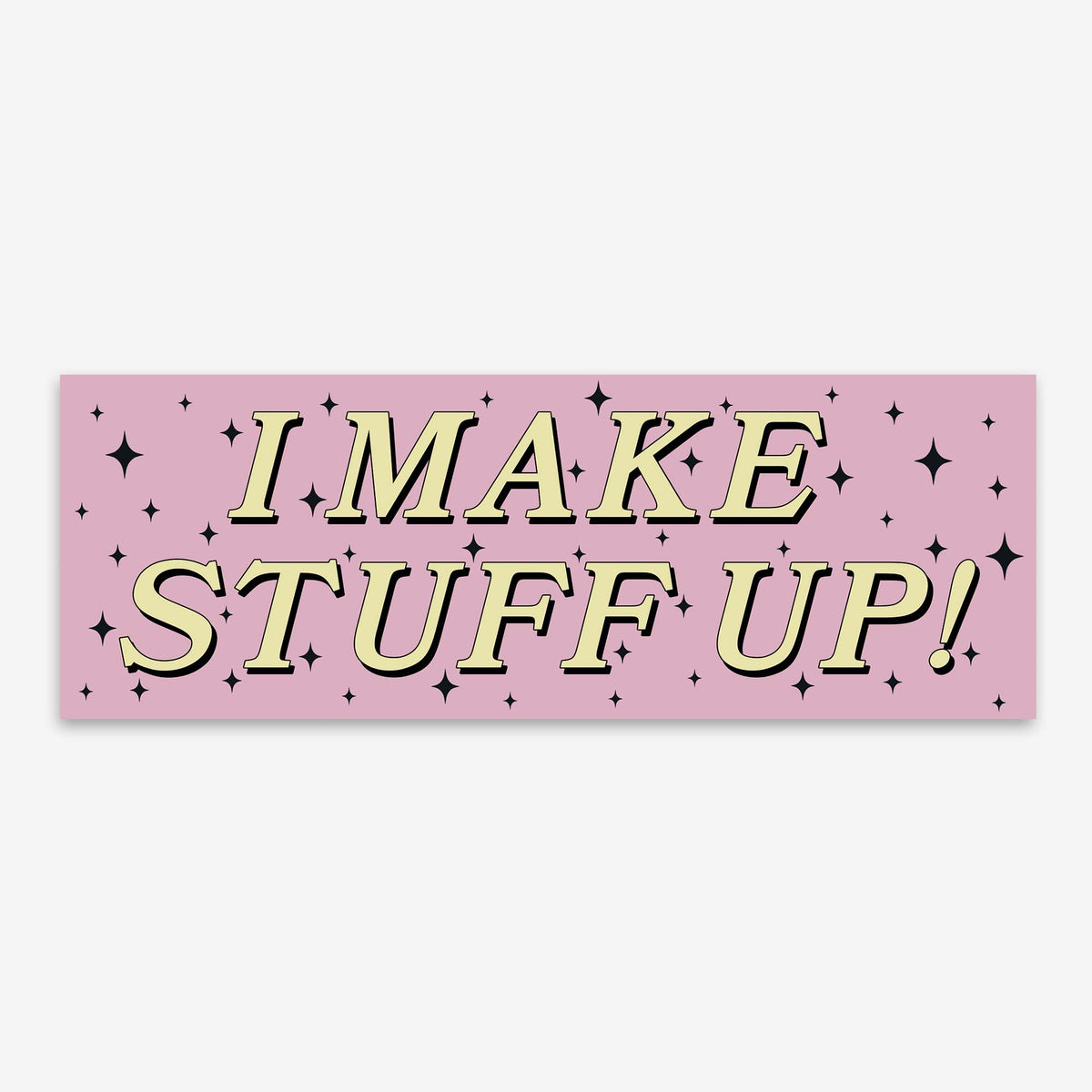 Pink bumper sticker reading I MAKE STUFF UP