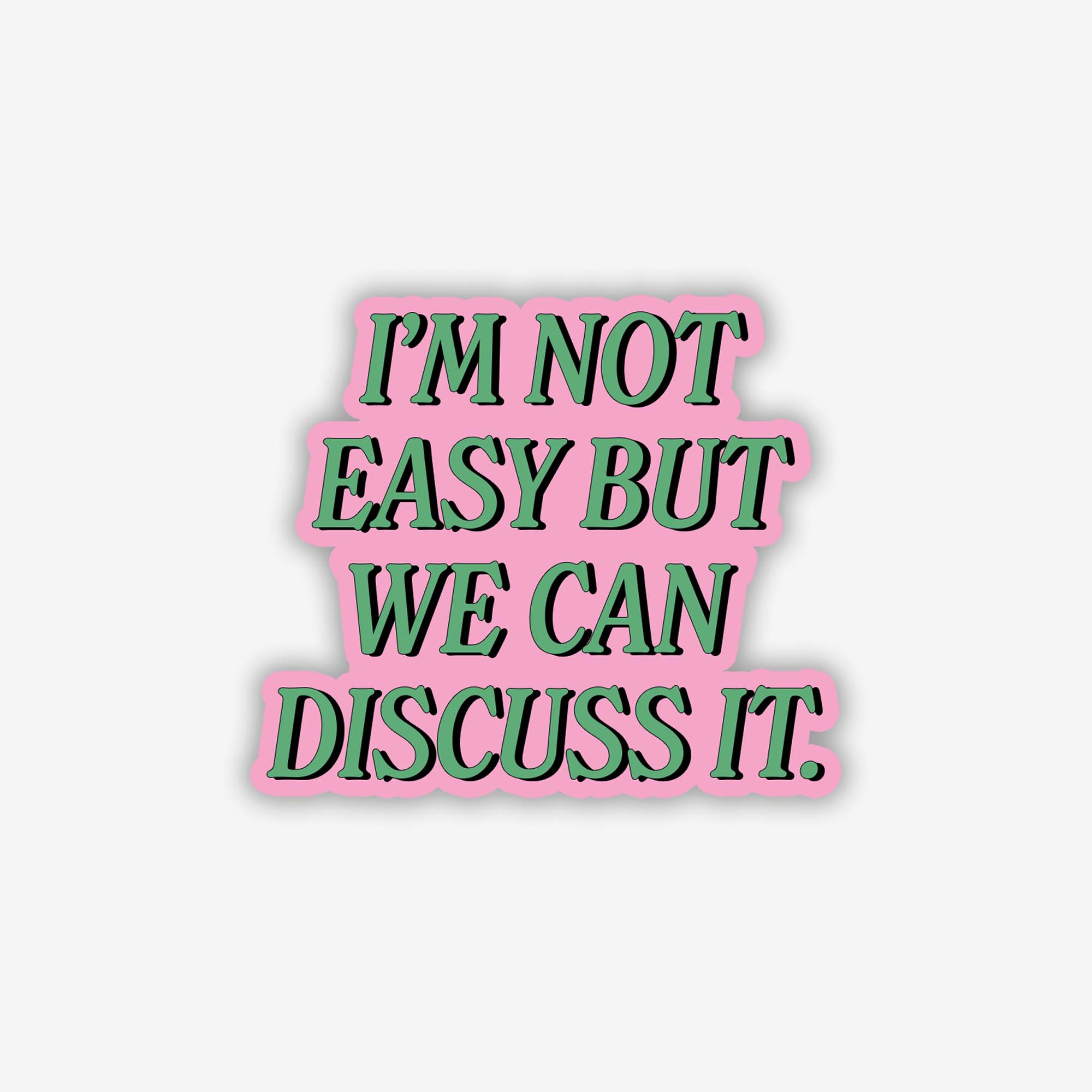I'm Not Easy But We Can Discuss It Sticker