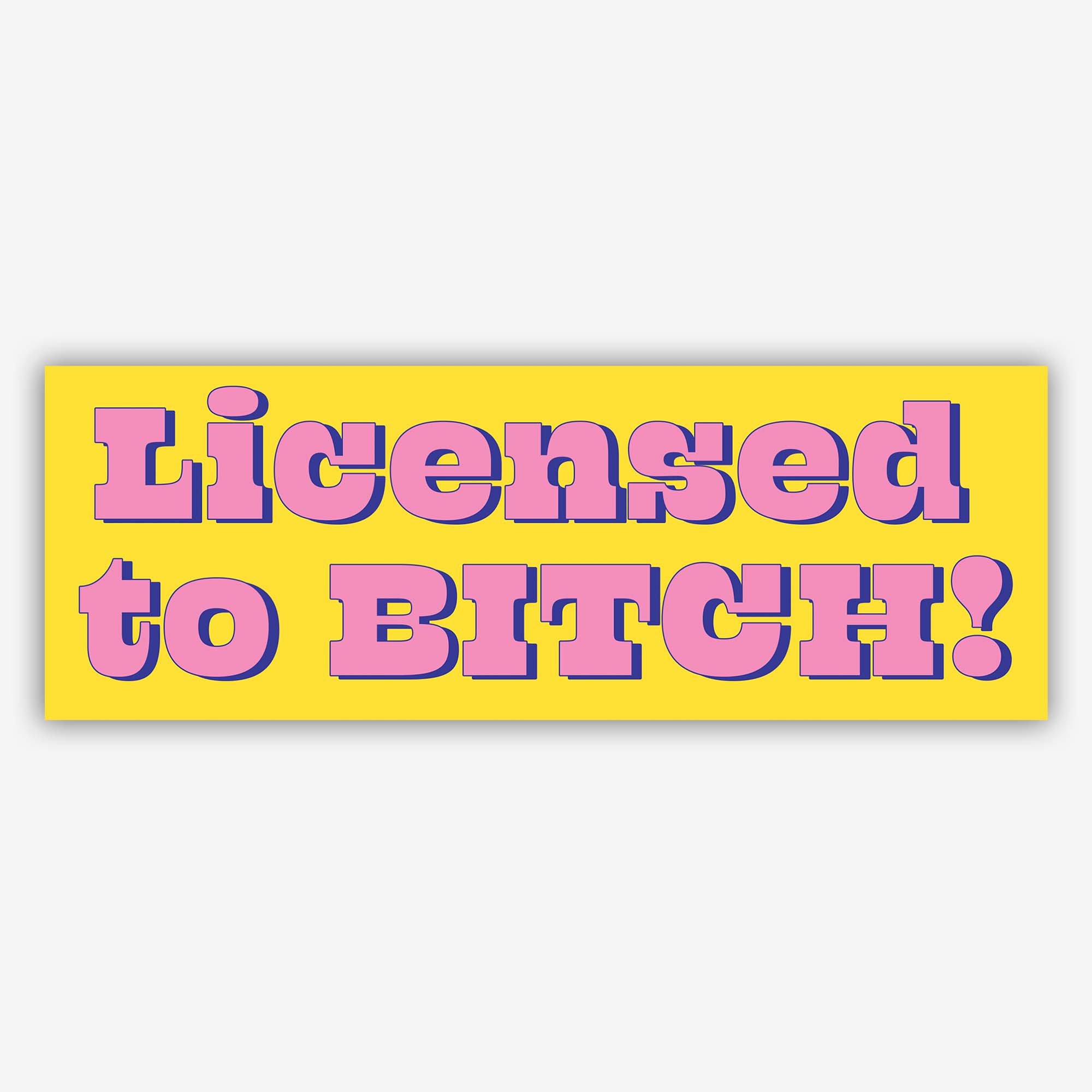 Glossy yellow bumper sticker with bold pink and purple text reading “Licensed to BITCH!”.