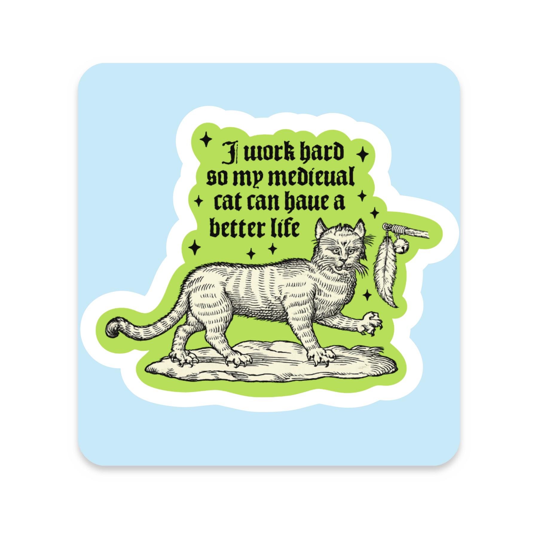 I Work Hard So My Medieval Cat Can Have a Better Life Sticker on white background