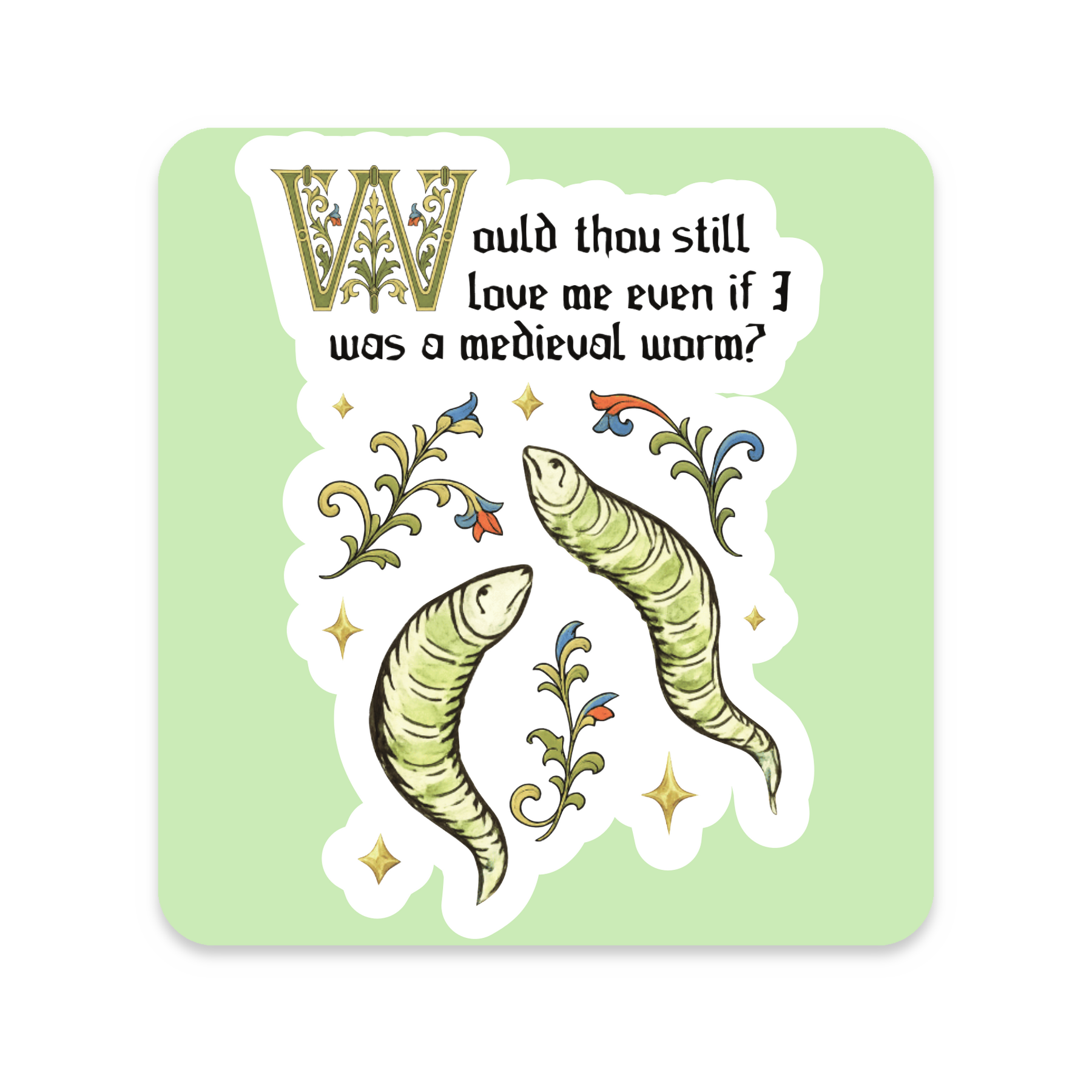 Would Thou Still Love Me If I Was a Medieval Worm Sticker on white background
