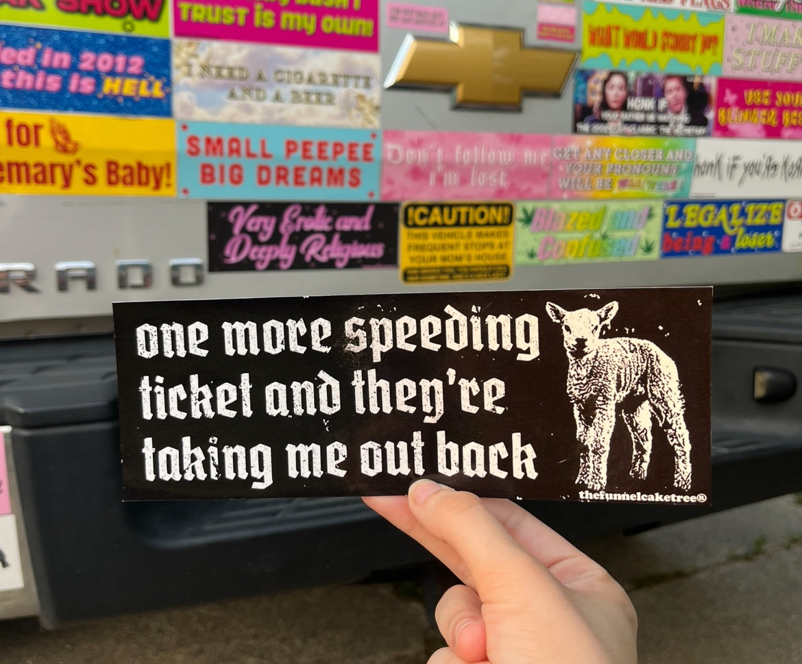 One More Speeding Ticket and They're Taking Me Out Back funny bumper sticker