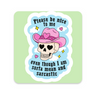 Please Be Nice to Me Even Though I'm Sorta Mean and Sarcastic Sticker on white background