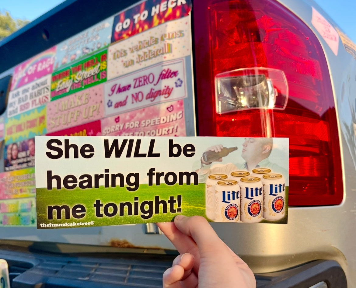 She will be hearing from me tonight funny bumper sticker