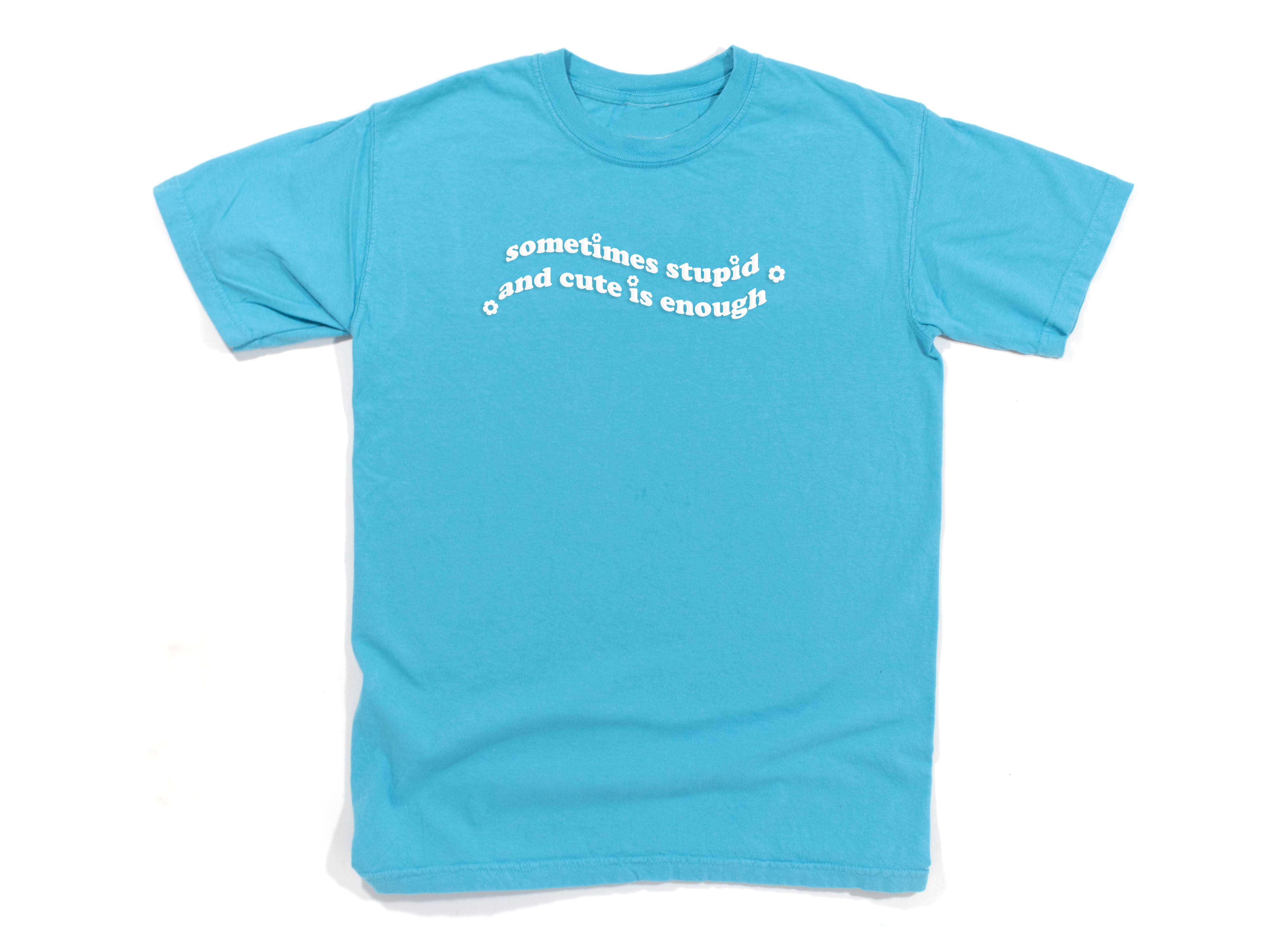 Sometimes Stupid And Cute Are Enough Puff Print Tee