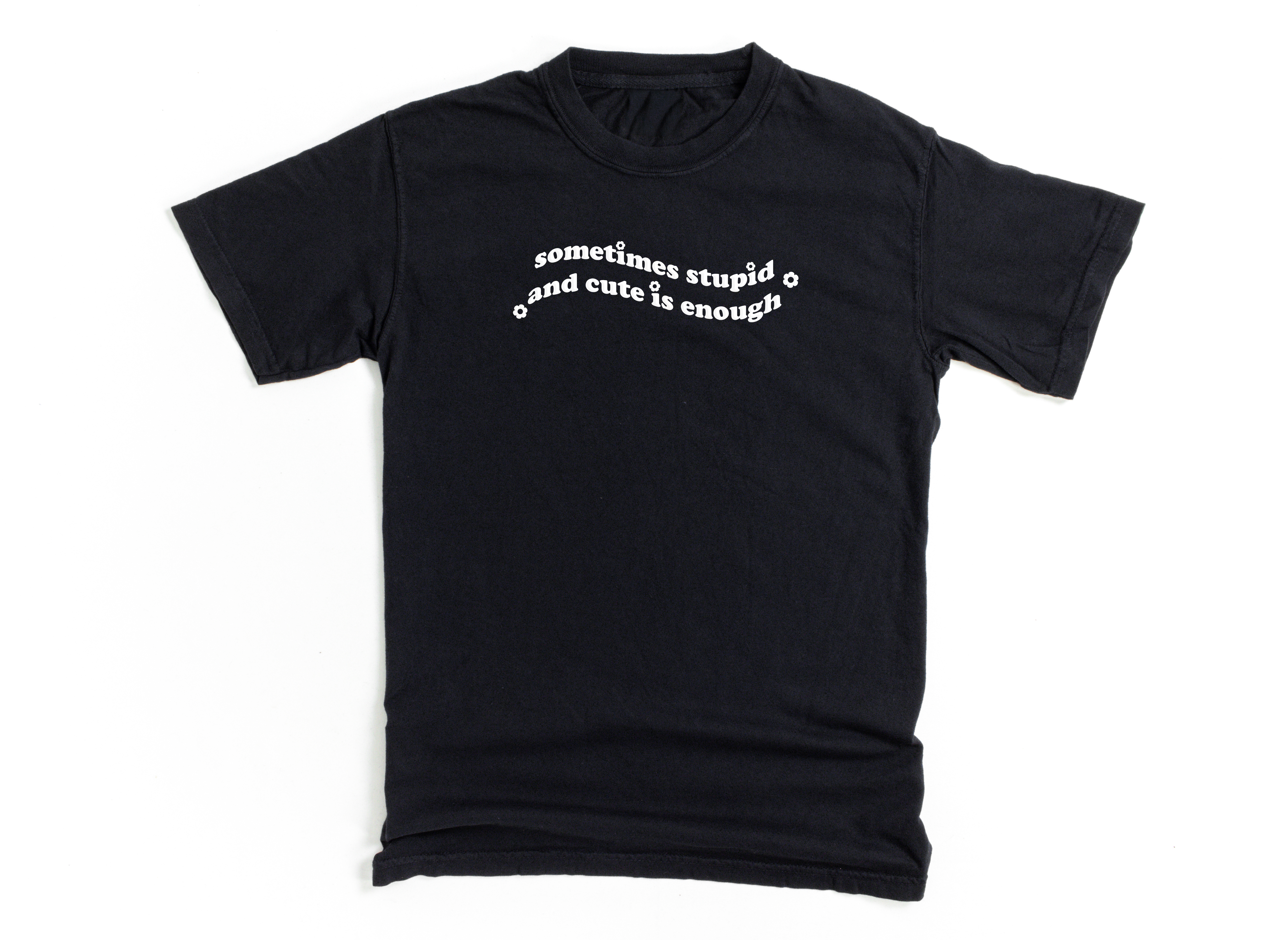 Sometimes Stupid And Cute Are Enough Puff Print Tee