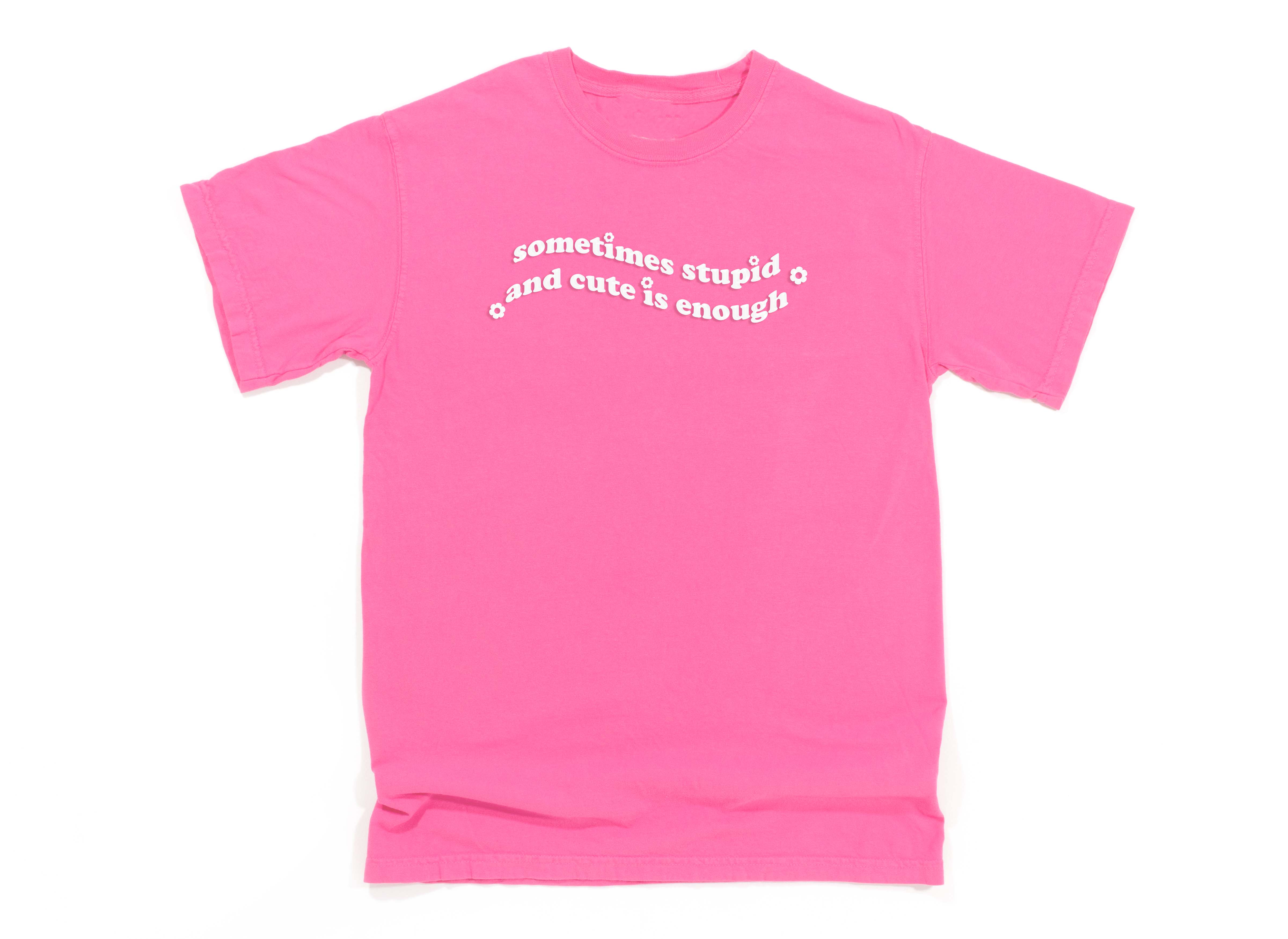 Sometimes Stupid And Cute Are Enough Puff Print Tee