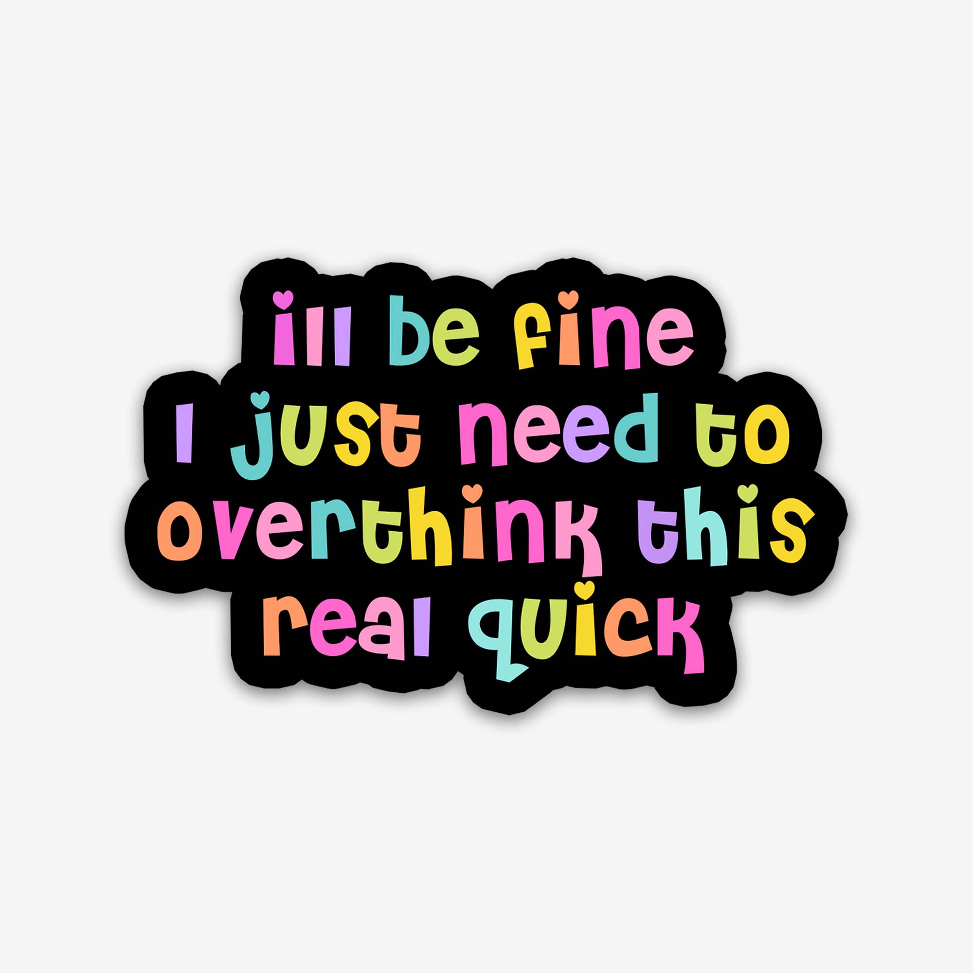 I`ll Be Fine I Just Need To Overthink Sticker