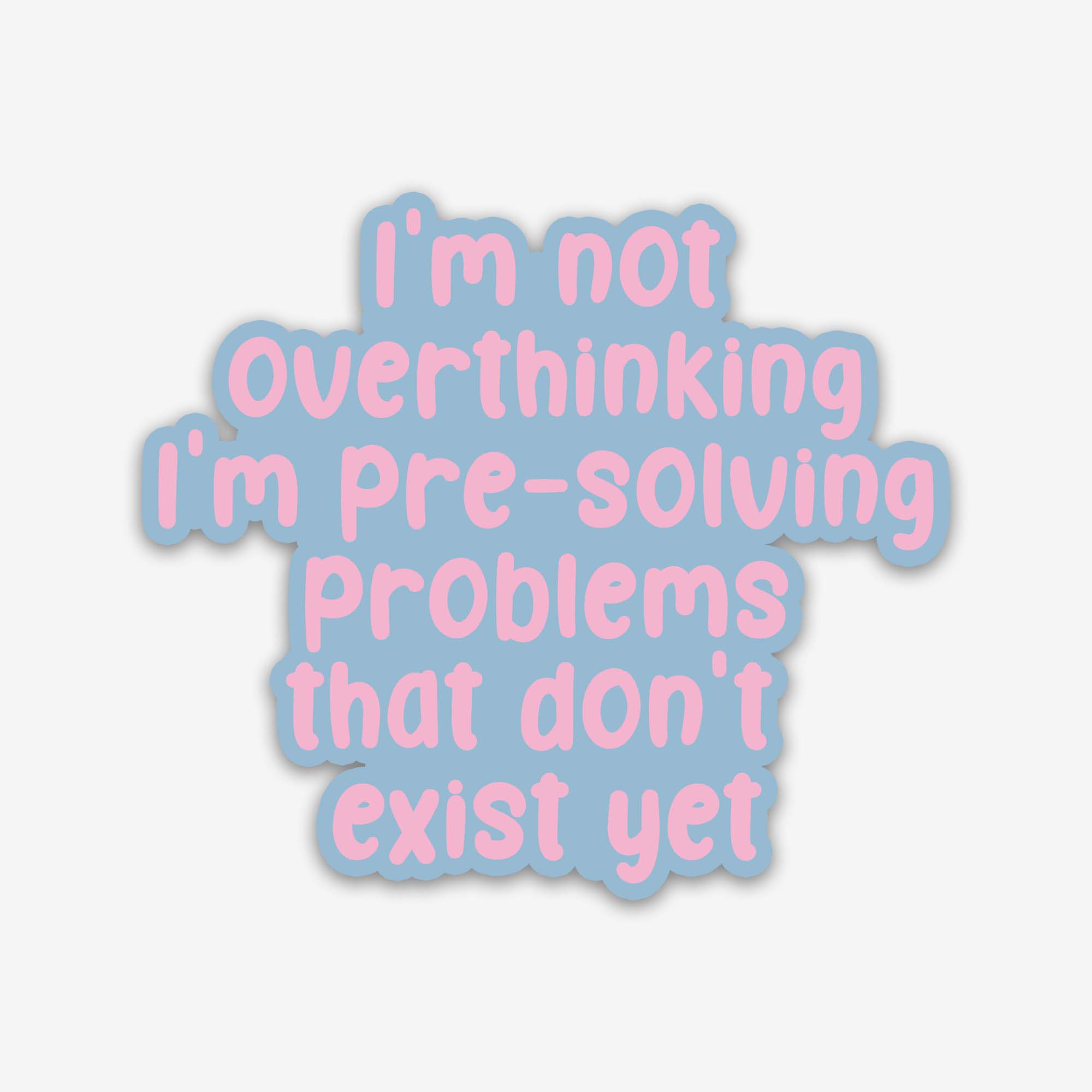 I'm Pre-solving Problems That Don't Exist Sticker (Blue and Pink)