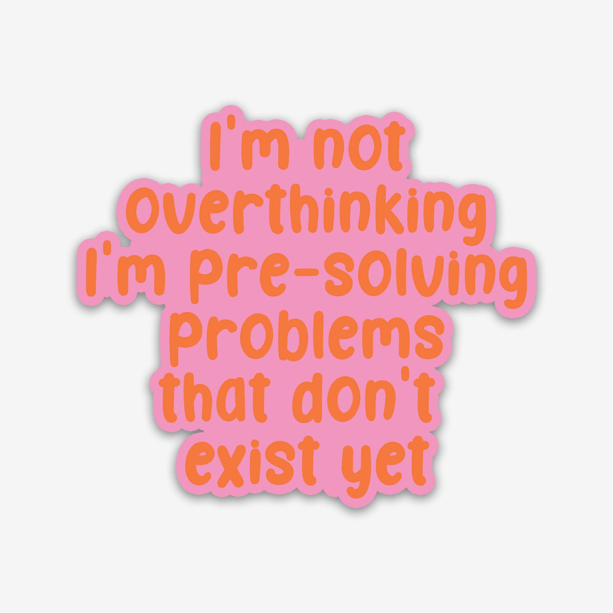 I'm Not Overthinking I'm Pre-solving Problems Sticker