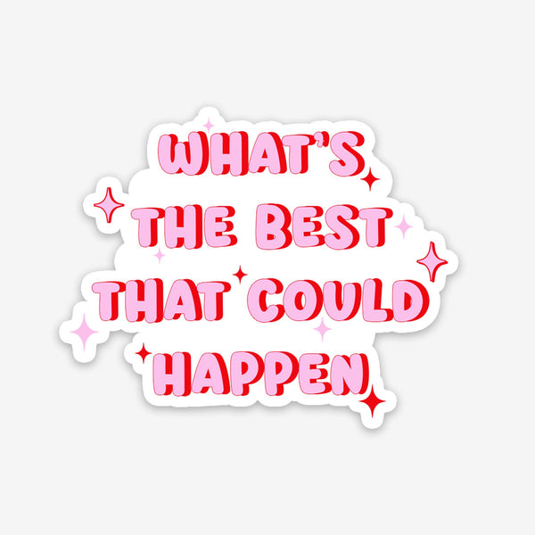 What's The Best That Could Happen Sticker