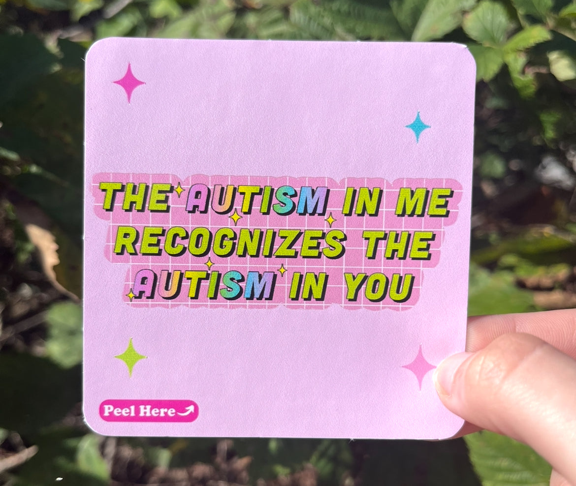 “Funny vinyl sticker that says ‘the autism in me recognizes the autism in you’ — waterproof and UV-protected, perfect for cars, water bottles, notebooks, laptops, skateboards, etc