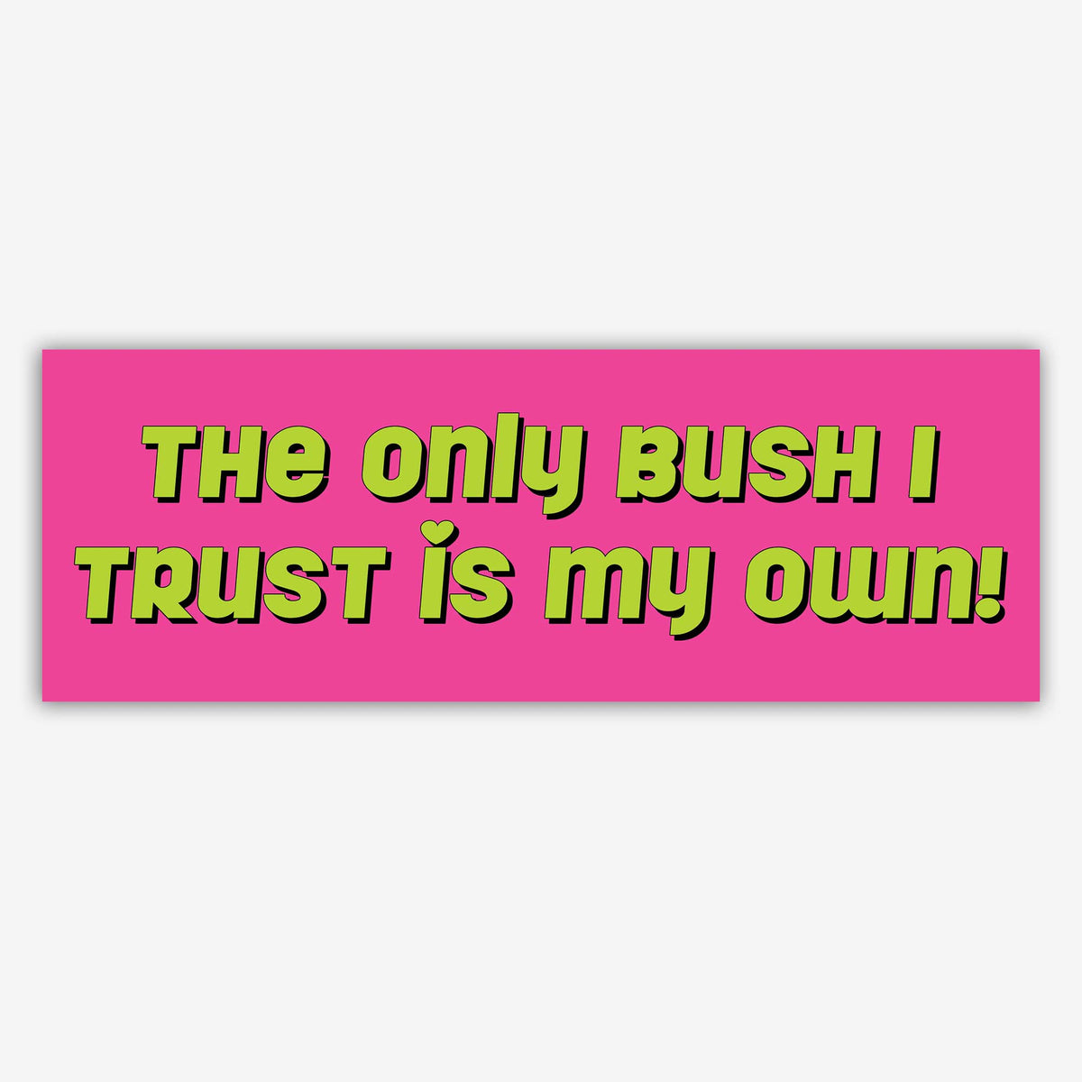 Only Bush I Trust vinyl bumper sticker
