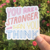 You Are Stronger Than You Think Vinyl Sticker