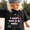 I Wasn't Made To Be Subtle - Youth Tee