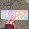 ✨Honk if your dad is the reason you need therapy Bumper Sticker 🚗