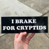 I BRAKE for cryptids Bumper Sticker
