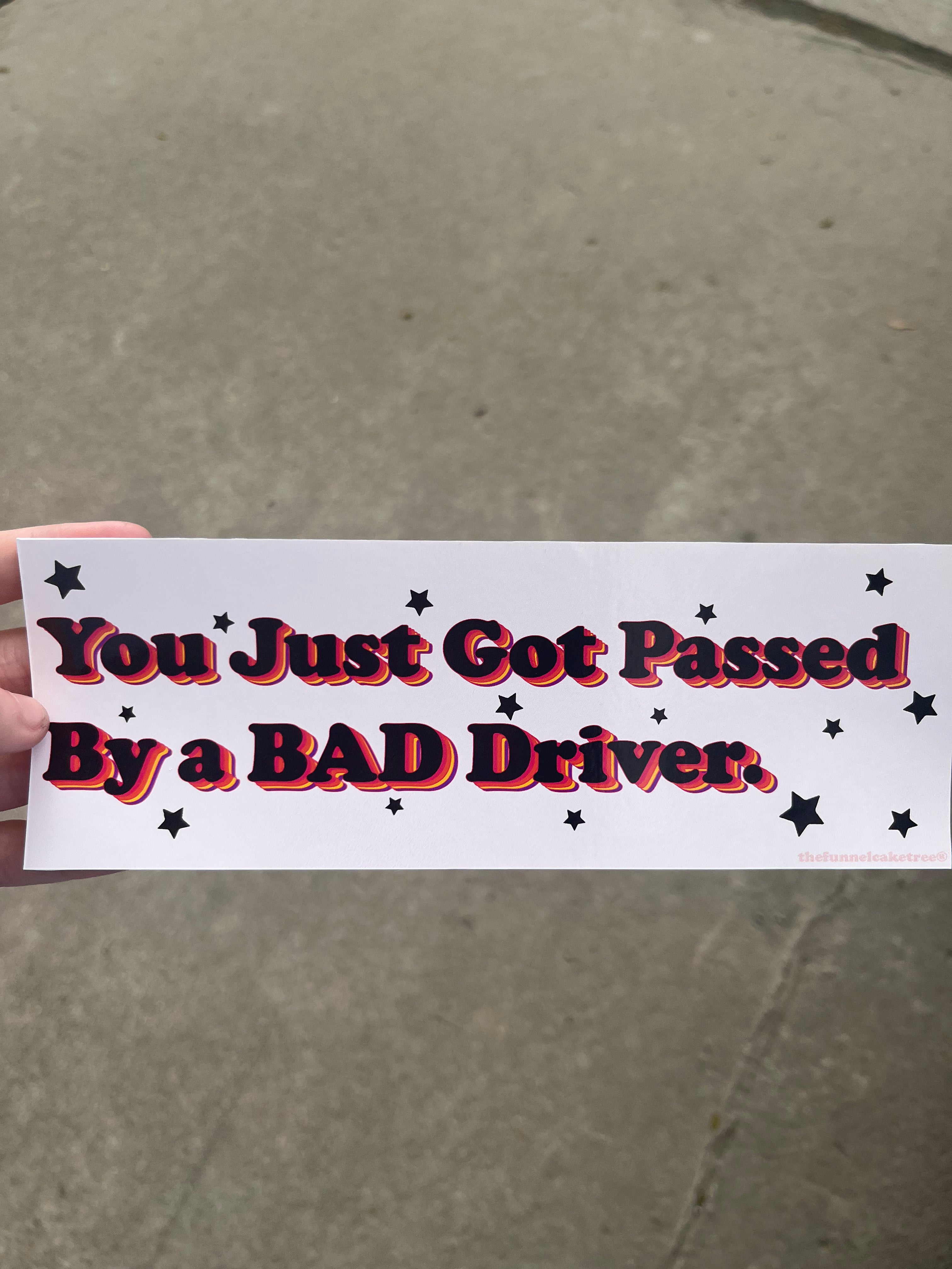 You Just Got passed by a bad driver Bumper Sticker 🚗