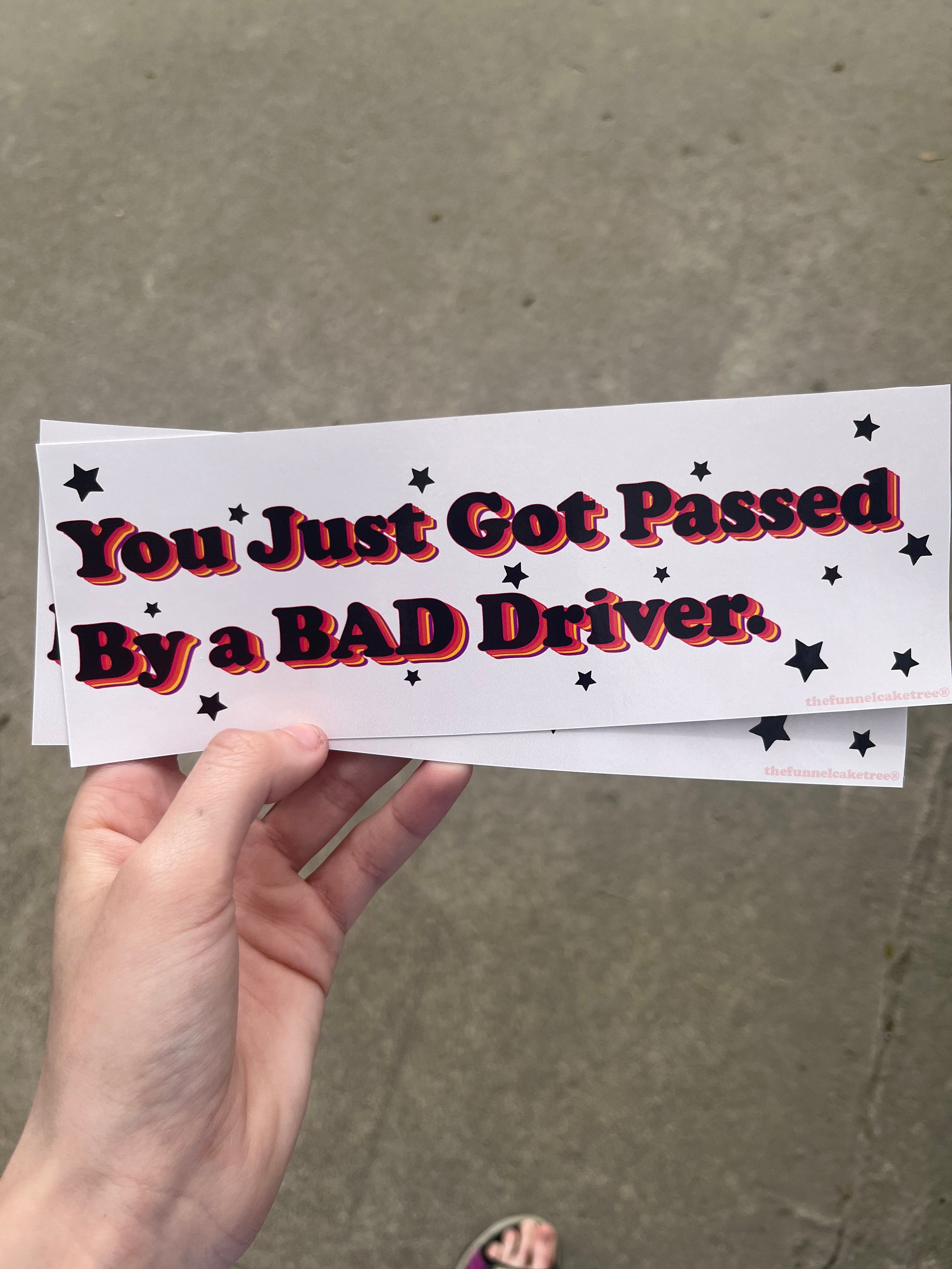 You Just Got passed by a bad driver Bumper Sticker 🚗