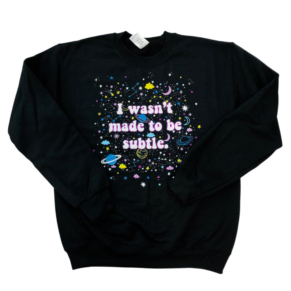 I Wasn't Made To Be Subtle Crewneck Pullover