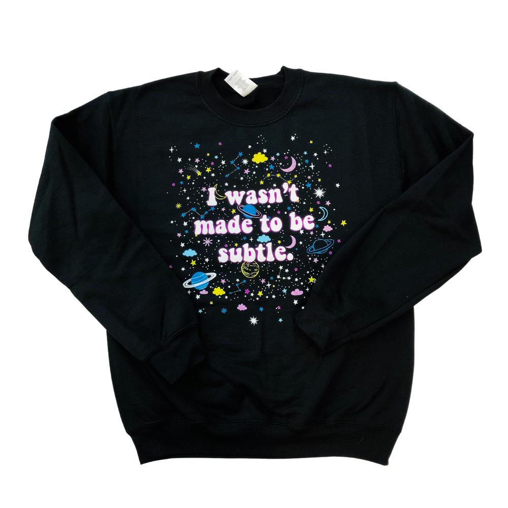 I Wasn't Made To Be Subtle Crewneck Pullover