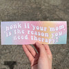✨Honk if your mom is the reason you need therapy Bumper Sticker 🚗