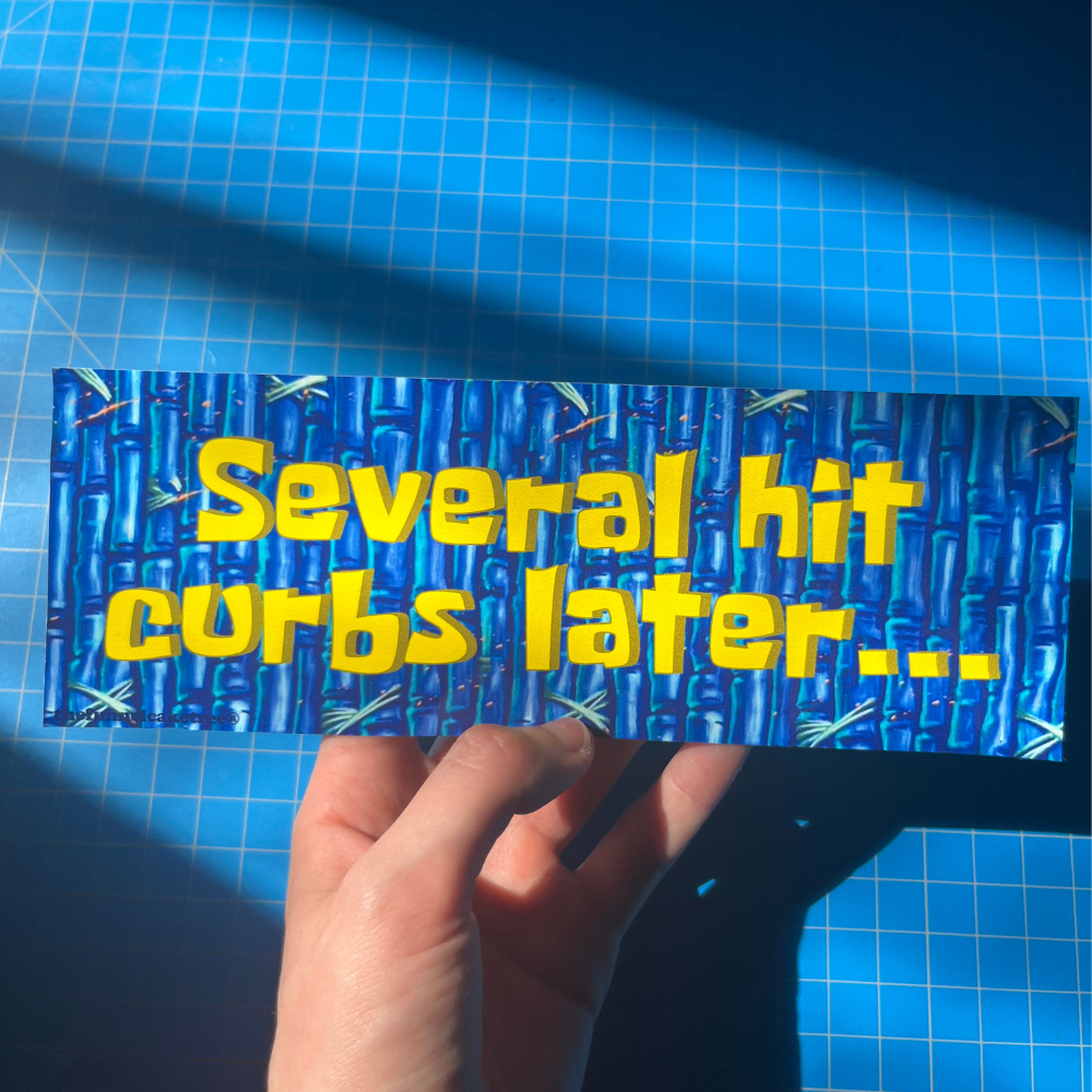 Several Hit Curbs Later vinyl bumper sticker